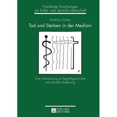 Tod und Sterben in der Medizin, Gebundene Ausgabe von Matthias Gruber, Peter Lang GmbH, Internationaler Verlag der Wissenschaften, 978-3-631-64532-1