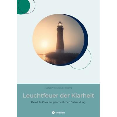 Leuchtfeuer der Klarheit, Taschenbuch von Sandy Drögehorn, Tredition, 978-3-384-52133-0