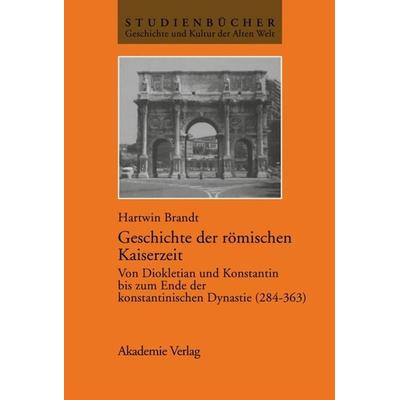 Geschichte der römischen Kaiserzeit, Gebundene Ausgabe von Hartwin Brandt, De Gruyter, 978-3-05-003281-8