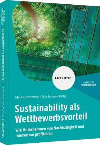 Ulrich Lichtenthaler - Sustainability als Wettbewerbsvorteil: Wie Unternehmen von Nachhaltigkeit und Innovation profitieren (Haufe Fachbuch) - Preis vom 30.09.2026 09:01:18 h