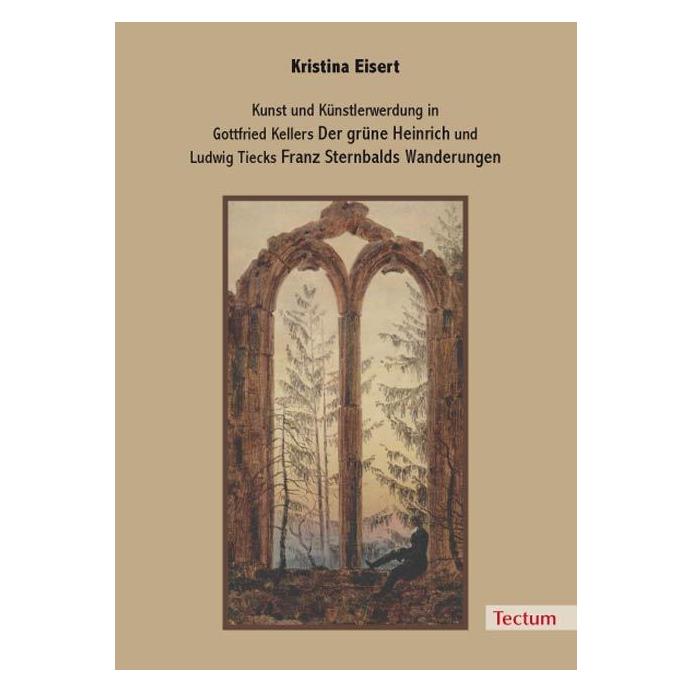 Tectum Kunst und Künstlerwerdung in Gottfried Kellers 'Der grüne Heinrich' und Ludwig Tiecks 'Franz Sternba (Deutsch, Softcover, Kristina Eisert) (55208156)