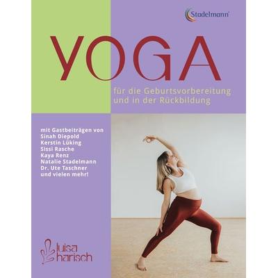 Yoga für die Geburtsvorbereitung und in der Rückbildung, Taschenbuch von Luisa Harisch, Stadelmann Verlag, 978-3-96914-017-8