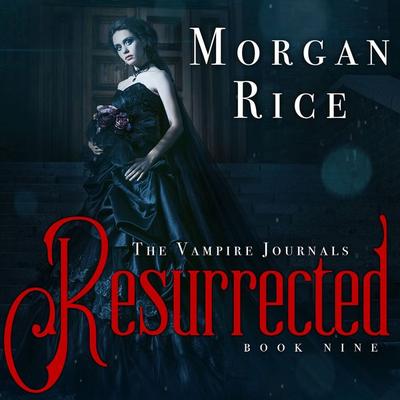 Resurrected (Book & 9 in the Vampire Journals) - Morgan Rice, Audio, 9781640298637