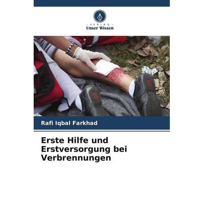 Erste Hilfe und Erstversorgung bei Verbrennungen, Taschenbuch von Rafi Iqbal Farkhad, Verlag Unser Wissen, 978-620-5-09234-7