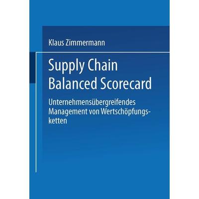 Supply Chain Balanced Scorecard, Taschenbuch von Klaus Zimmermann, Deutscher Universitätsverlag, 978-3-8244-7840-8