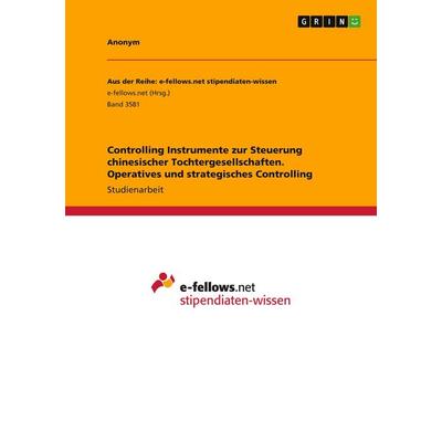 Controlling Instrumente zur Steuerung chinesischer Tochtergesellschaften. Operatives und strategisches Controlling, Taschenbuch von Anonymous, GRIN,