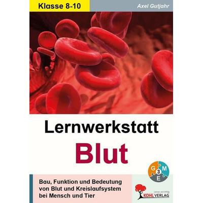 Lernwerkstatt Blut, Taschenbuch von Axel Gutjahr, KOHL VERLAG Der Verlag mit dem Baum, 978-3-692-57532-2