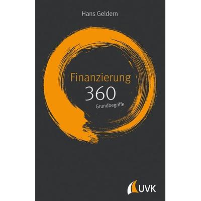 Finanzierung: 360 Grundbegriffe kurz erklärt, Gebundene Ausgabe von Hans Geldern, Uvk, 978-3-86764-790-8