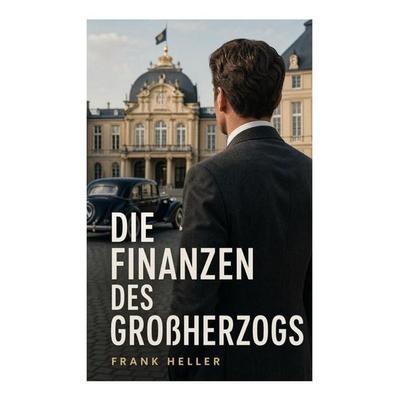 Die Finanzen des Großherzogs, Taschenbuch von Frank Heller, E-artnow, 978-80-273-6677-4