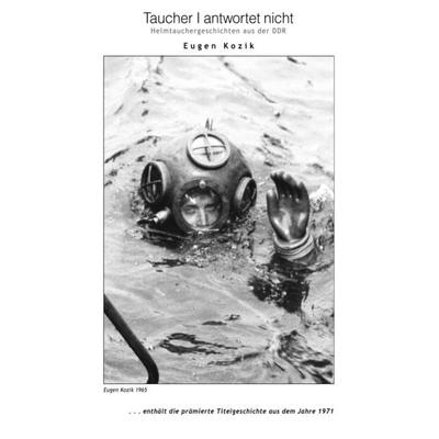 Taucher I antwortet nicht, Taschenbuch von Eugen Kozik, Epubli, 978-3-7450-1734-2