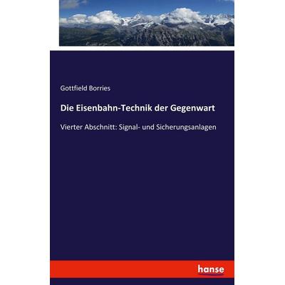 Die Eisenbahn-Technik der Gegenwart, Taschenbuch von Gottfield Borries, Hansebooks, 978-3-7411-0659-0