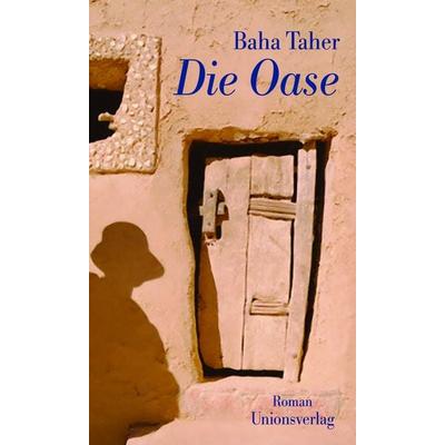 Die Oase, Gebundene Ausgabe von Baha Taher, Unionsverlag, 978-3-293-00433-7