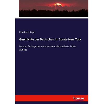 Geschichte der Deutschen im Staate New York, Taschenbuch von Friedrich Kapp, Hansebooks, 978-3-348-07030-0