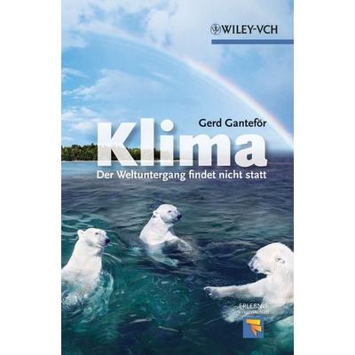 Klima - Der Weltuntergang findet nicht statt, Taschenbuch von Gerd Ganteför, Wiley-VCH, 978-3-527-32863-5