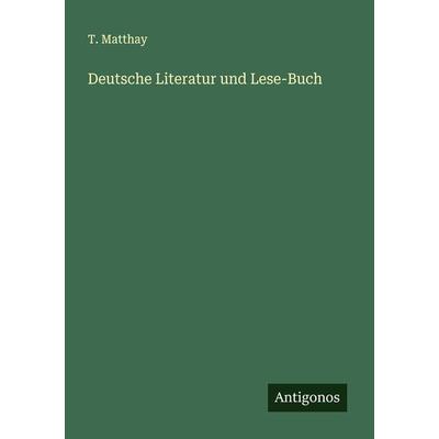 Deutsche Literatur und Lese-Buch, Taschenbuch von T. Matthay, Antigonos Verlag, 978-3-386-43707-3