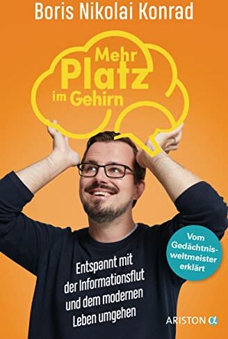Konrad, Dr. Boris Nikolai - Mehr Platz im Gehirn: Entspannt mit der Informationsflut und dem modernen Leben umgehen - Vom Gedächtnisweltmeister erklärt - Preis vom 11.10.2026 03:10:56 h