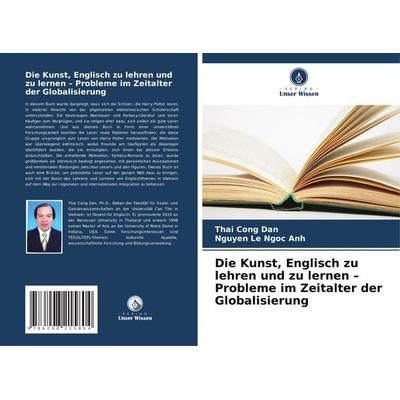Die Kunst, Englisch zu lehren und zu lernen - Probleme im Zeitalter der Globalisierung, Taschenbuch von Thai Cong Dan,Nguyen Le Ngoc Anh, Verlag Unser