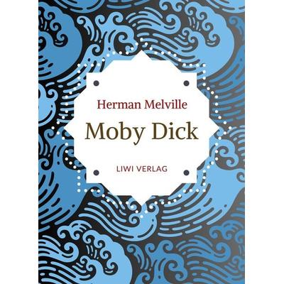 Herman Melville: Moby Dick oder Der weiße Wal. Neuausgabe der Übersetzung von Wilhelm Strüver, Gebundene Ausgabe von Herman Melville, Liwi Literatur-
