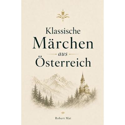 Klassische Märchen aus Österreich, Taschenbuch von Robert Mai, Buchwerk, 978-3-694-71057-8