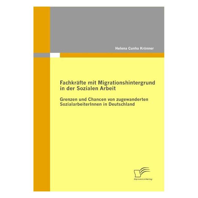 Diplomica Fachkräfte mit Migrationshintergrund in der Sozialen Arbeit (Deutsch, Softcover, Helena Cunha Krönner) (7240688)