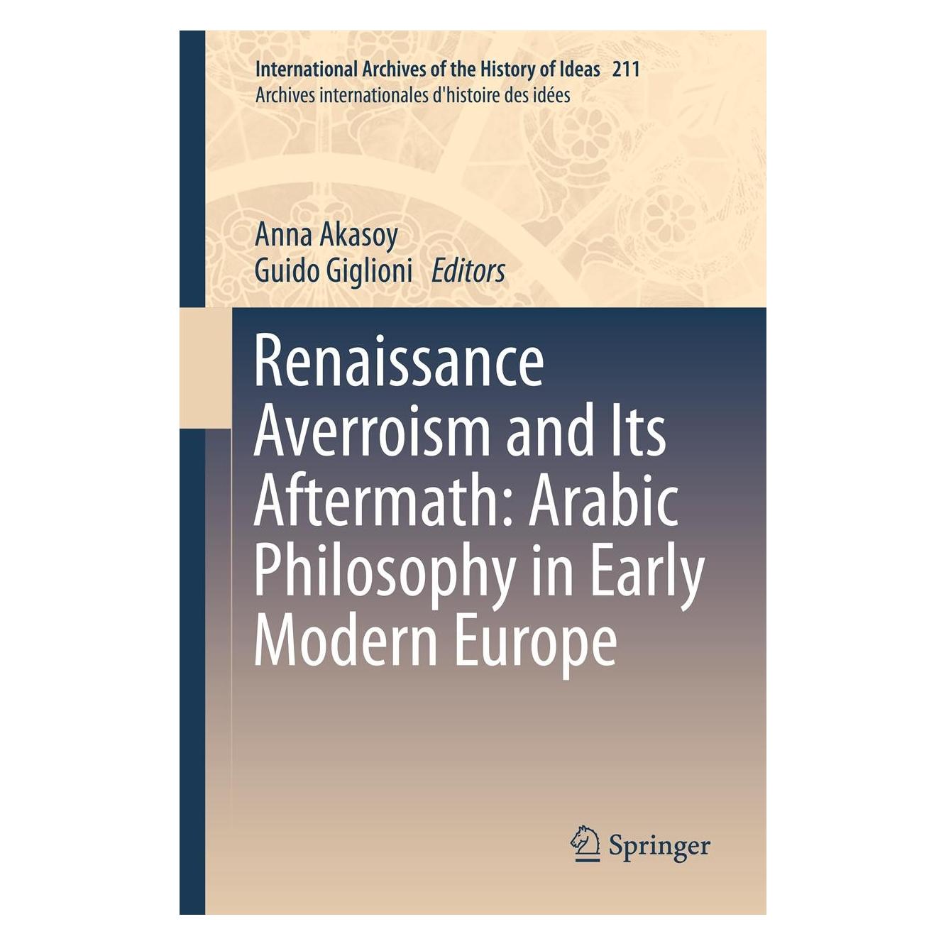 Springer Renaissance Averroism and Its Aftermath: Arabic Philosophy in Early Modern Europe (Englisch, Hardcover, Anna Akasoy, Guido Giglioni) (9789400752399)