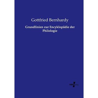 Grundlinien zur Encyklopädie der Philologie, Taschenbuch von Gottfried Bernhardy, Vero Verlag, 978-3-7372-0820-8