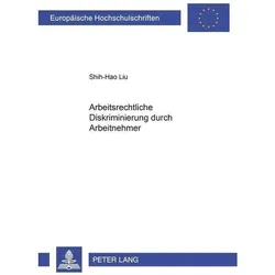Arbeitsrechtliche Diskriminierung durch Arbeitnehmer, Fachbücher von Shih-Hao Liu