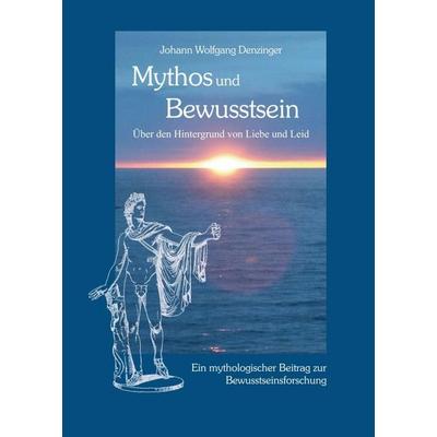 Mythos und Bewusstsein, Taschenbuch von Johann Wolfgang Denzinger, Tredition, 978-3-7482-4045-7
