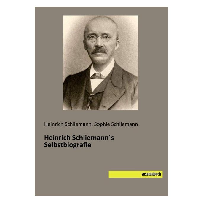 Saxoniabuch.De Heinrich Schliemann's Selbstbiografie (Deutsch, Softcover, Heinrich Schliemann, Sophie Schliemann) (56058106)