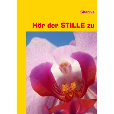 Hör der STILLE zu, Taschenbuch von Shariva, BoD – Books on Demand, 978-3-8482-0521-9