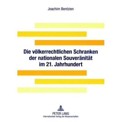Die völkerrechtlichen Schranken der nationalen Souveränität im 21. Jahrhundert, Taschenbuch von Joachim Bentzien, Peter Lang GmbH, Internationaler