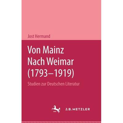 Von Mainz nach Weimar (1793–1919), Gebundene Ausgabe von Jost Hermand, J.B. Metzler, Part of Springer Nature - Springer-Verlag GmbH, 978-3-476-98971-0