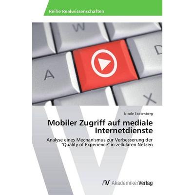 Mobiler Zugriff auf mediale Internetdienste, Taschenbuch von Nicole Todtenberg, AV Akademikerverlag, 978-3-639-44706-4