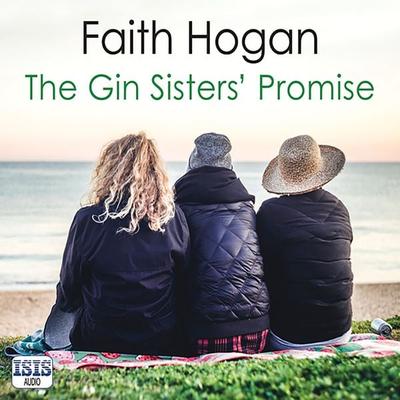 The Gin Sisters' Promise - Faith Hogan, Audio, 9781399120012