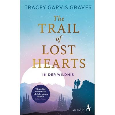 The Trail of Lost Hearts, Taschenbuch von Tracey Garvis Graves, Atlantik Verlag, 978-3-455-02007-6