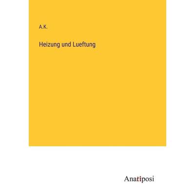 Heizung und Lueftung, Taschenbuch von A. K., Anatiposi Verlag, 978-3-382-60114-0