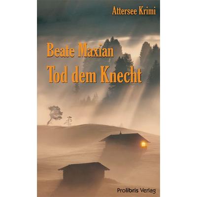 Tod dem Knecht, Taschenbuch von Beate Maxian, Prolibris, 978-3-935263-72-6