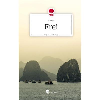 Frei. Life is a Story - story.one, Gebundene Ausgabe von SEO, Storylution, 978-3-7115-7221-9