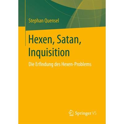 Hexen, Satan, Inquisition, Taschenbuch von Stephan Quensel, Springer Fachmedien Wiesbaden GmbH, 978-3-658-15125-6