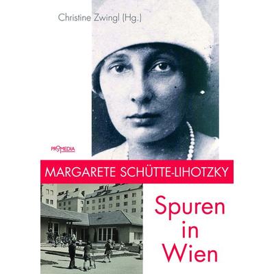 Margarete Schütte-Lihotzky, Taschenbuch von Ulrike Jenni,Bernadette Reinhold,Elisabeth Holzinger,Renate Allmayer-Beck,Chiara Desbordes, Promedia,