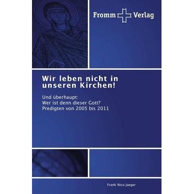 Wir leben nicht in unseren Kirchen!, Taschenbuch von Frank Nico Jaeger, Fromm Verlag, 978-3-8416-0156-8