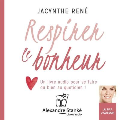 Respirer le bonheur - Jacynthe René, Audio, 9781894986083