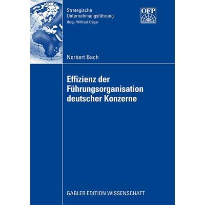 Effizienz der Führungsorganisation deutscher Konzerne, Taschenbuch von Norbert Bach, Betriebswirtschaftlicher Verlag Gabler, 978-3-8349-1307-4