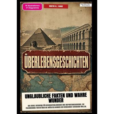 Überlebensgeschichten: Unglaubliche Fakten und wahre Wunder, Taschenbuch von Kratos A.I. Saage, Epubli, 978-3-565-58737-7