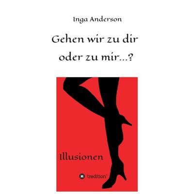 Gehen wir zu dir oder zu mir...?, Taschenbuch von Inga Anderson, Tredition, 978-3-7497-7451-7