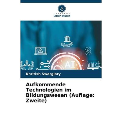 Aufkommende Technologien im Bildungswesen (Auflage: Zweite), Taschenbuch von Khritish Swargiary, Verlag Unser Wissen, 978-620-8-49262-5