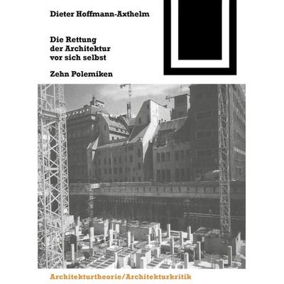 Die Rettung der Architektur vor sich selbst, Taschenbuch von Dieter Hoffmann-Axthelm, Birkhäuser, 978-3-7643-6383-3