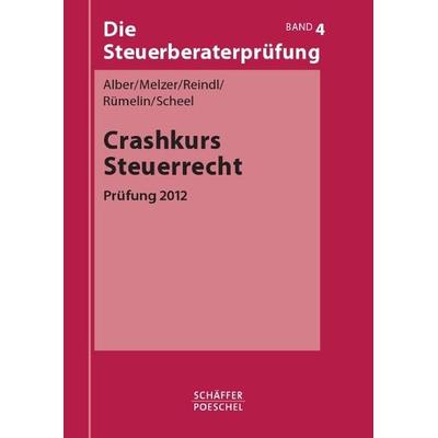 Crashkurs Steuerrecht - Prüfung 2012, Taschenbuch von Thomas Scheel,Johannes Rümelin,Birgit Reindl,Karsten Melzer,Matthias Alber, Schäffer-Poeschel,