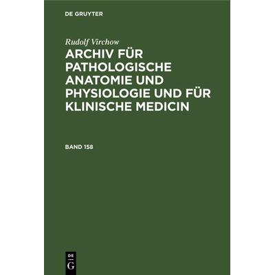 Archiv für pathologische Anatomie und Physiologie und für klinische Medicin. Band 158, Gebundene Ausgabe von Rudolf Virchow, De Gruyter,