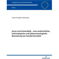 Kunst und Kriminalität - eine strafrechtliche, kriminologische und phänomenologische Betrachtung der, Fachbücher von Julian Günthner